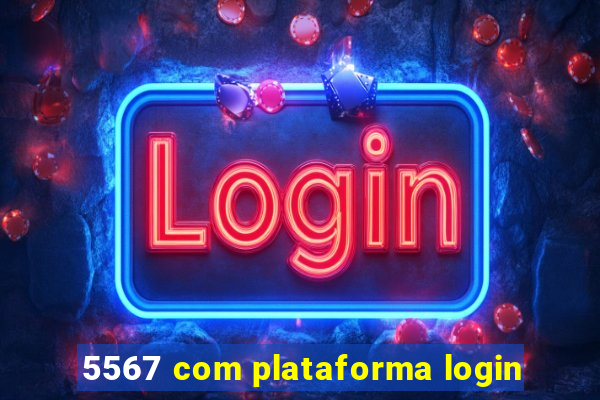 5567 com plataforma login